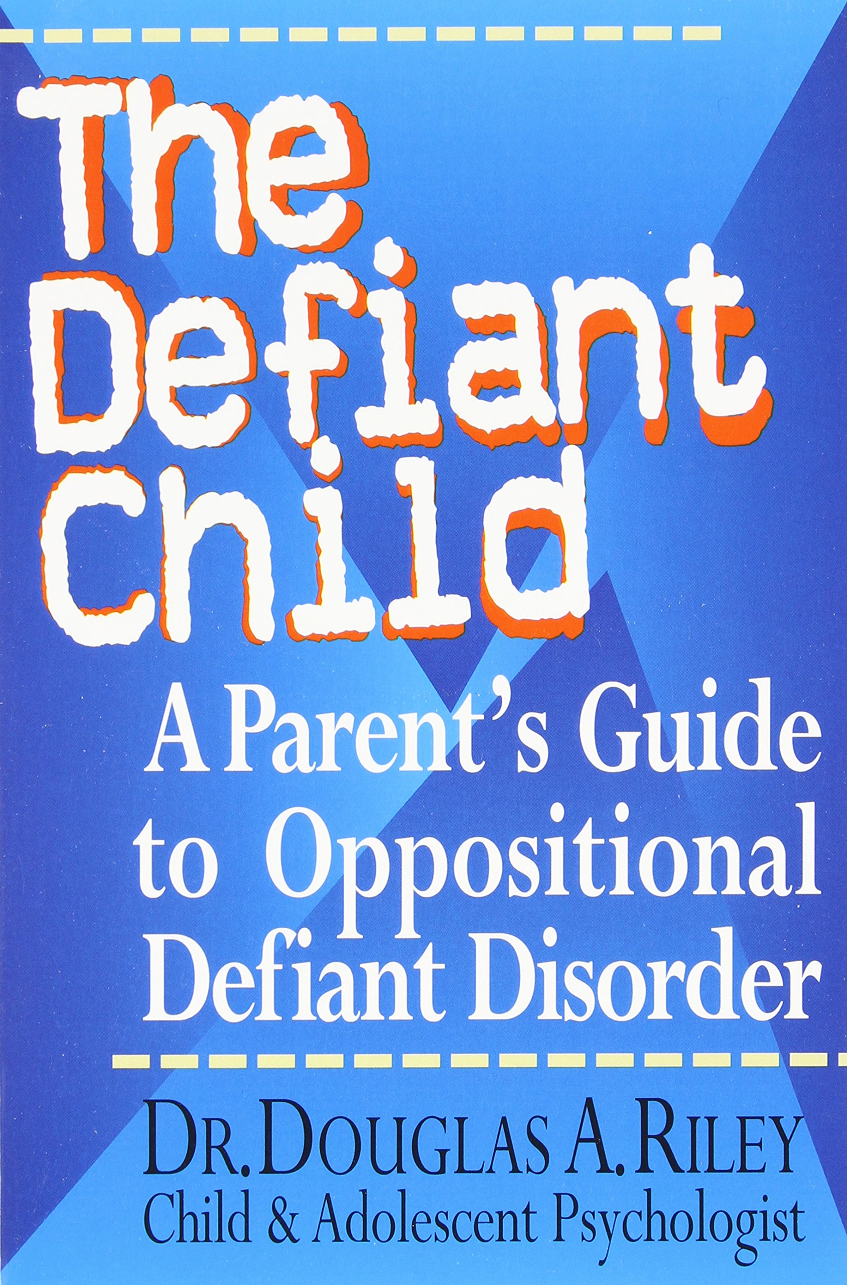 The Defiant Child: A Parent's Guide to Oppositional Defiant Disorder